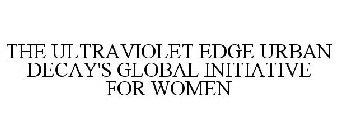 THE ULTRAVIOLET EDGE URBAN DECAY'S GLOBAL INITIATIVE FOR WOMEN