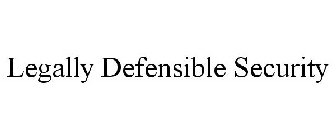 LEGALLY DEFENSIBLE SECURITY