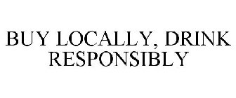 BUY LOCALLY, DRINK RESPONSIBLY