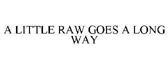 A LITTLE RAW GOES A LONG WAY
