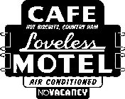 CAFE HOT BISCUITS, COUNTRY HAM LOVELESSMOTEL AIR CONDITIONED NO VACANCY
