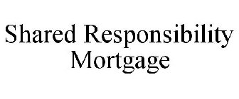 SHARED RESPONSIBILITY MORTGAGE