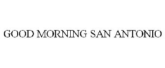 GOOD MORNING SAN ANTONIO