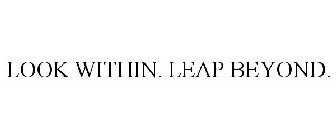 LOOK WITHIN. LEAP BEYOND.