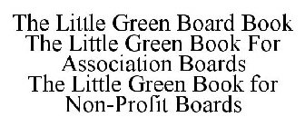 THE LITTLE GREEN BOARD BOOK THE LITTLE GREEN BOOK FOR ASSOCIATION BOARDS THE LITTLE GREEN BOOK FOR NON-PROFIT BOARDS