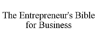 THE ENTREPRENEUR'S BIBLE FOR BUSINESS