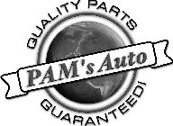 PAM'S AUTO QUALITY PARTS GUARANTEED!