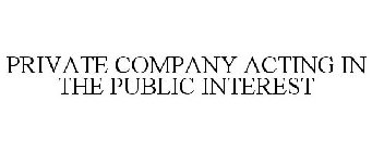 PRIVATE COMPANY ACTING IN THE PUBLIC INTEREST