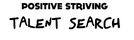 POSITIVE STRIVING TALENT SEARCH