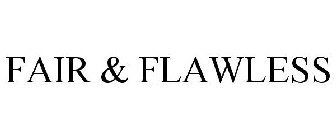 FAIR & FLAWLESS