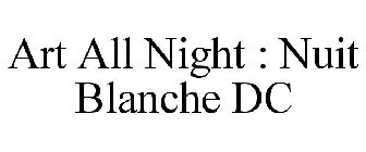 ART ALL NIGHT : NUIT BLANCHE DC