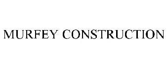 MURFEY CONSTRUCTION