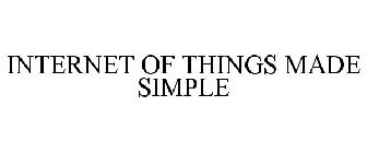 INTERNET OF THINGS MADE SIMPLE