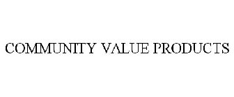 COMMUNITY VALUE PRODUCTS