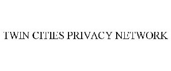 TWIN CITIES PRIVACY NETWORK