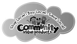 COMMUNITY VALUE PRODUCTS SHOP LOCAL. BUY LOCAL. SAVE LOCAL