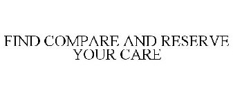 FIND COMPARE AND RESERVE YOUR CARE