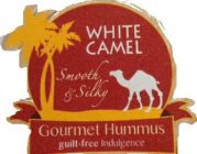WHITE CAMEL SMOOTH & SILKY GOURMET HUMMUS GUILT-FREE INDULGENCE