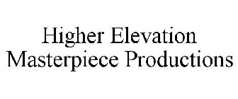 HIGHER ELEVATION MASTERPIECE PRODUCTIONS