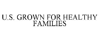 U.S. GROWN FOR HEALTHY FAMILIES