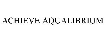 ACHIEVE AQUALIBRIUM