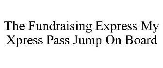 THE FUNDRAISING EXPRESS MY XPRESS PASS JUMP ON BOARD