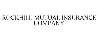 ROCKHILL MUTUAL INSURANCE COMPANY