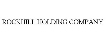 ROCKHILL HOLDING COMPANY
