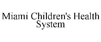 MIAMI CHILDREN'S HEALTH SYSTEM