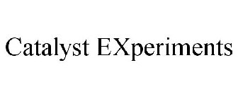 CATALYST EXPERIMENTS