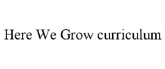 HERE WE GROW CURRICULUM