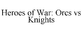 HEROES OF WAR: ORCS VS KNIGHTS