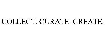COLLECT. CURATE. CREATE.
