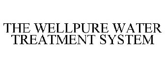 THE WELLPURE WATER TREATMENT SYSTEM