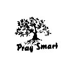 PRAY SMART