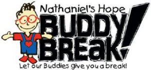 NATHANIEL'S HOPE BUDDY BREAK! LET OUR BUDDIES GIVE YOU A BREAK!