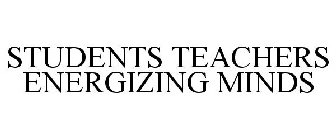 STUDENTS TEACHERS ENERGIZING MINDS