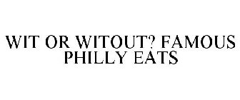 WIT OR WITOUT? FAMOUS PHILLY EATS