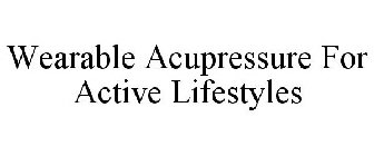 WEARABLE ACUPRESSURE FOR ACTIVE LIFESTYLES
