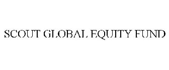 SCOUT GLOBAL EQUITY FUND