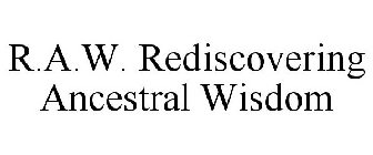 R.A.W. REDISCOVERING ANCESTRAL WISDOM