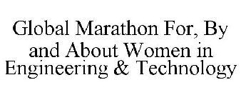 GLOBAL MARATHON FOR, BY AND ABOUT WOMEN IN ENGINEERING & TECHNOLOGY