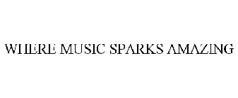 WHERE MUSIC SPARKS AMAZING