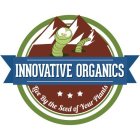 INNOVATIVE ORGANICS LIVE BY THE SEED OF YOUR PLANTS