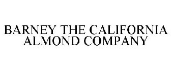 BARNEY THE CALIFORNIA ALMOND COMPANY