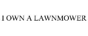 I OWN A LAWNMOWER