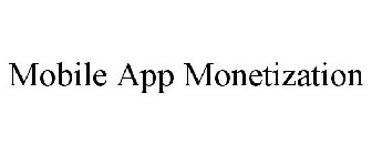 MOBILE APP MONETIZATION