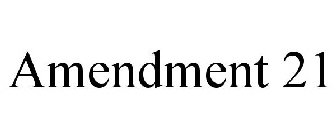 AMENDMENT 21
