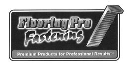 FLOORING PRO FASTENING PREMIUM PRODUCTSFOR PROFESSIONAL RESULTS
