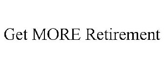 GET MORE RETIREMENT